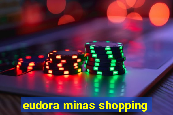 eudora minas shopping